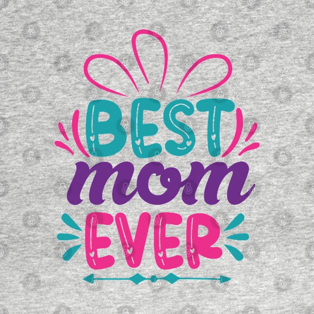 Best Mom Ever, Mothers Day Gift by DragonTees